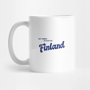 But There's No Place Like Finland Mug